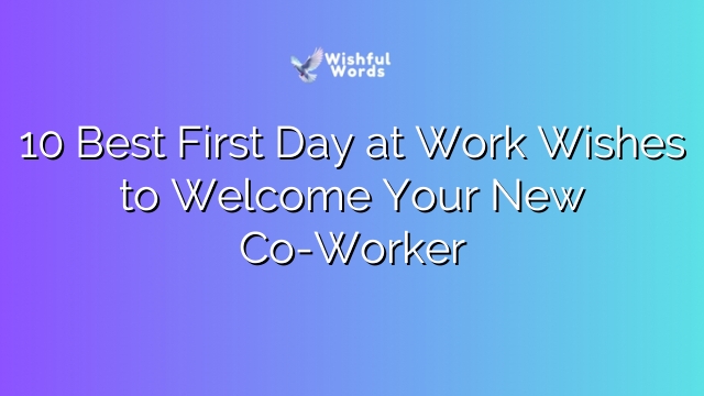 10 Best First Day at Work Wishes to Welcome Your New Co-Worker