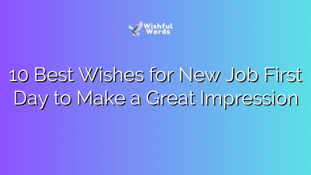 10 Best Wishes for New Job First Day to Make a Great Impression