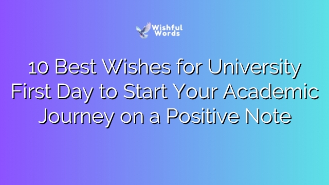 10 Best Wishes for University First Day to Start Your Academic Journey on a Positive Note