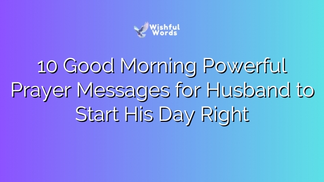 10 Good Morning Powerful Prayer Messages for Husband to Start His Day Right
