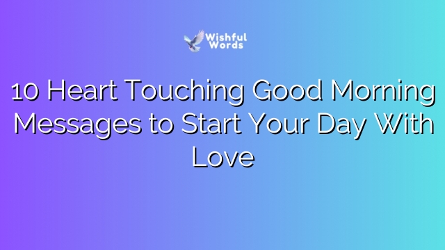 10 Heart Touching Good Morning Messages to Start Your Day With Love