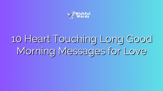 10 Heart Touching Long Good Morning Messages for Love