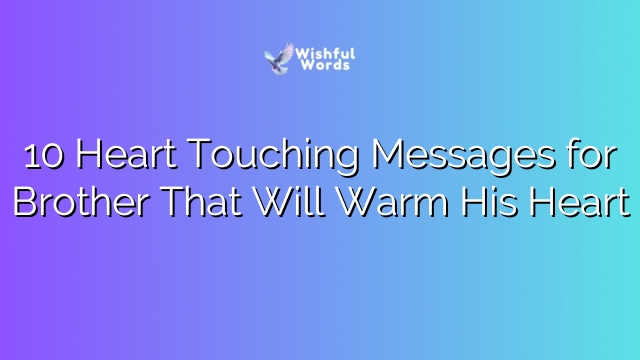 10 Heart Touching Messages for Brother That Will Warm His Heart