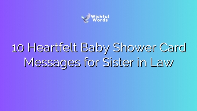 10 Heartfelt Baby Shower Card Messages for Sister in Law