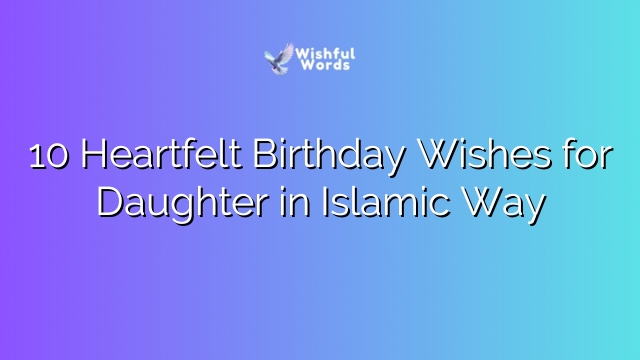 10 Heartfelt Birthday Wishes for Daughter in Islamic Way