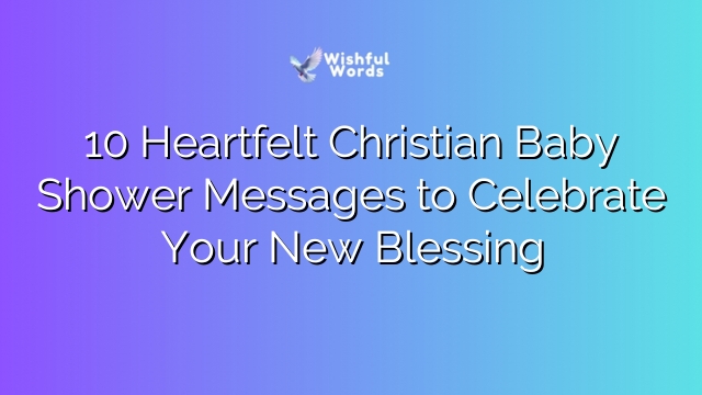 10 Heartfelt Christian Baby Shower Messages to Celebrate Your New Blessing