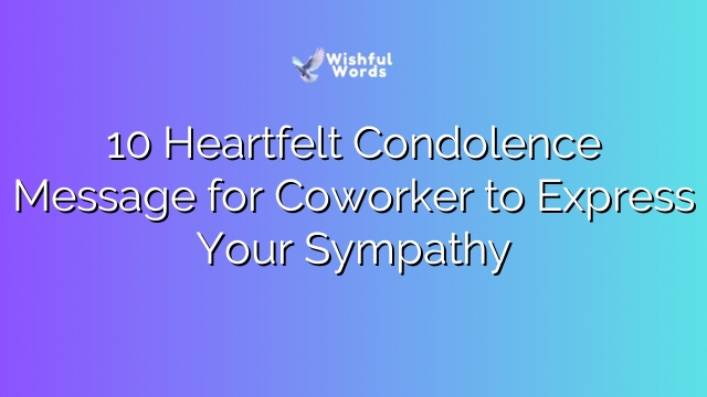 10 Heartfelt Condolence Message for Coworker to Express Your Sympathy