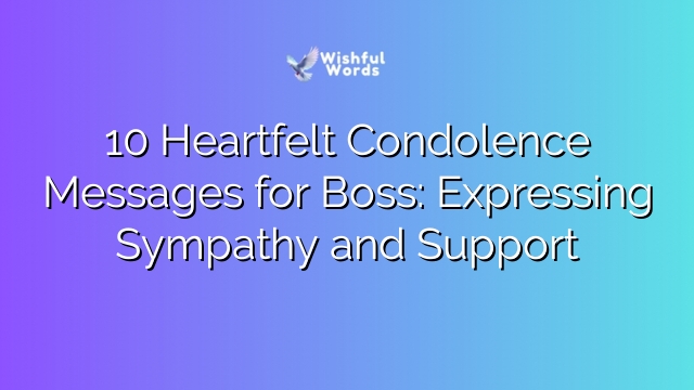 10 Heartfelt Condolence Messages for Boss: Expressing Sympathy and Support