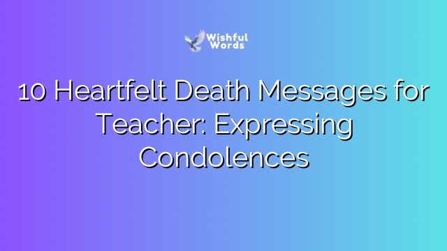 10 Heartfelt Death Messages for Teacher: Expressing Condolences