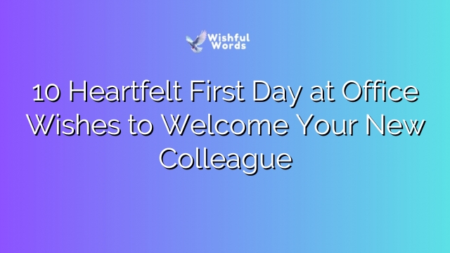10 Heartfelt First Day at Office Wishes to Welcome Your New Colleague