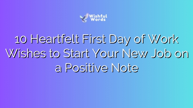 10 Heartfelt First Day of Work Wishes to Start Your New Job on a Positive Note