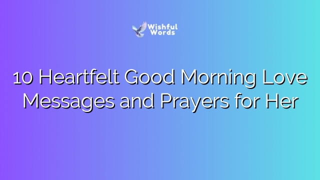 10 Heartfelt Good Morning Love Messages and Prayers for Her