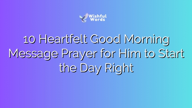 10 Heartfelt Good Morning Message Prayer for Him to Start the Day Right