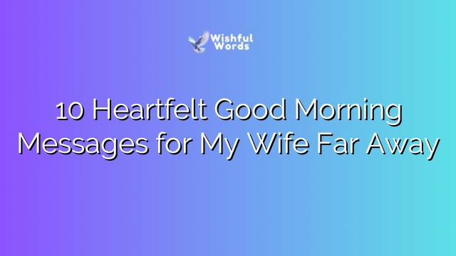 10 Heartfelt Good Morning Messages for My Wife Far Away