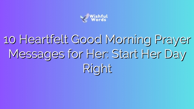 10 Heartfelt Good Morning Prayer Messages for Her: Start Her Day Right