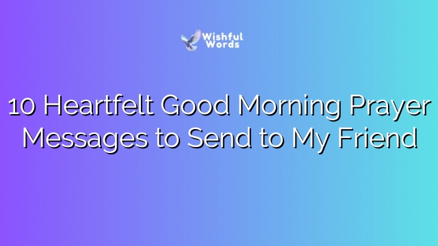 10 Heartfelt Good Morning Prayer Messages to Send to My Friend