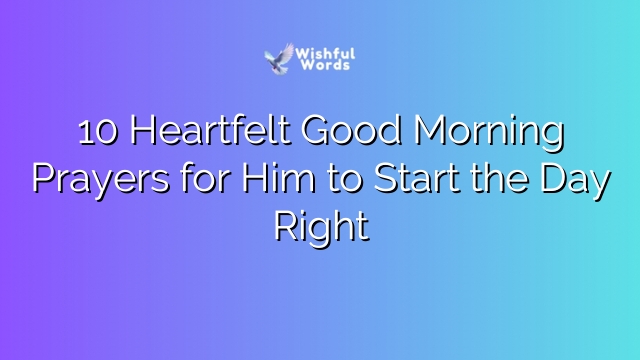 10 Heartfelt Good Morning Prayers for Him to Start the Day Right