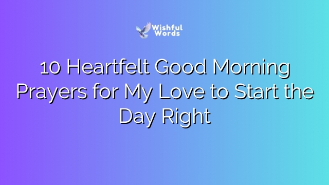 10 Heartfelt Good Morning Prayers for My Love to Start the Day Right