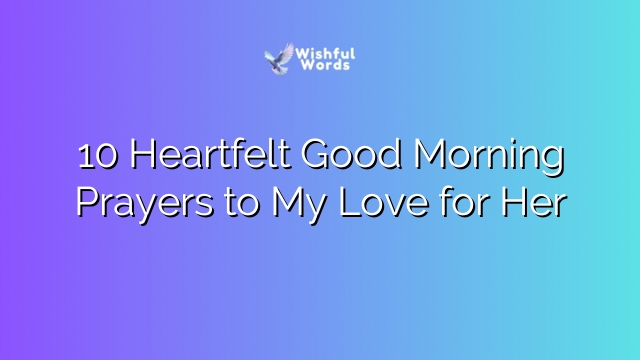 10 Heartfelt Good Morning Prayers to My Love for Her