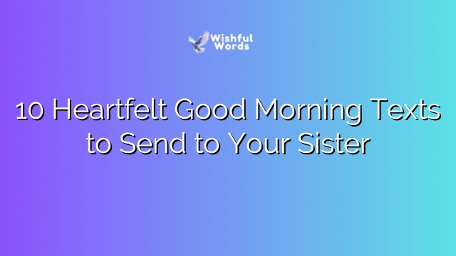 10 Heartfelt Good Morning Texts to Send to Your Sister