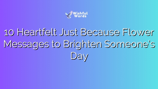 10 Heartfelt Just Because Flower Messages to Brighten Someone’s Day