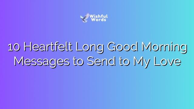 10 Heartfelt Long Good Morning Messages to Send to My Love