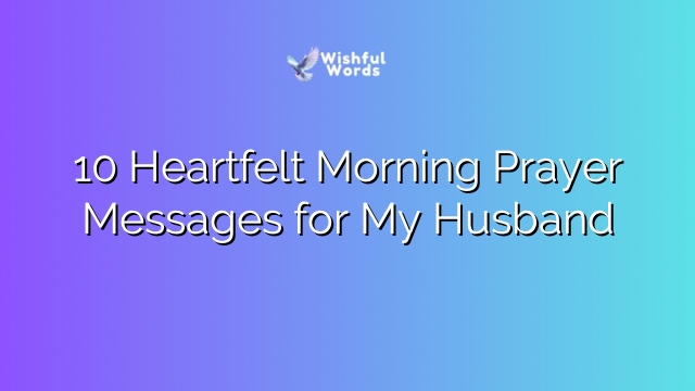 10 Heartfelt Morning Prayer Messages for My Husband