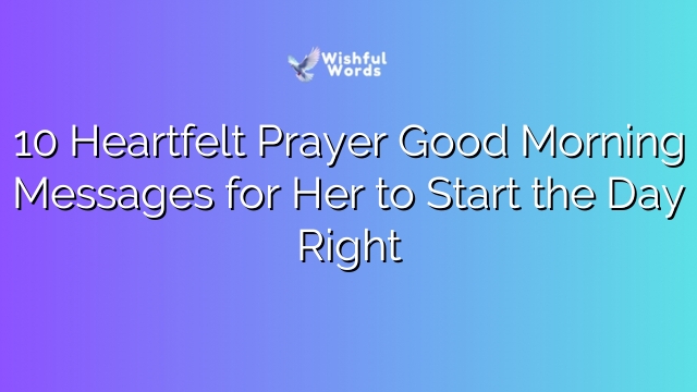 10 Heartfelt Prayer Good Morning Messages for Her to Start the Day Right