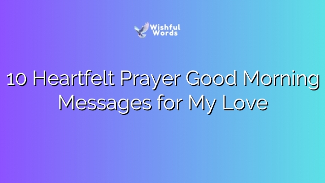 10 Heartfelt Prayer Good Morning Messages for My Love