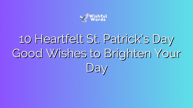 10 Heartfelt St. Patrick’s Day Good Wishes to Brighten Your Day