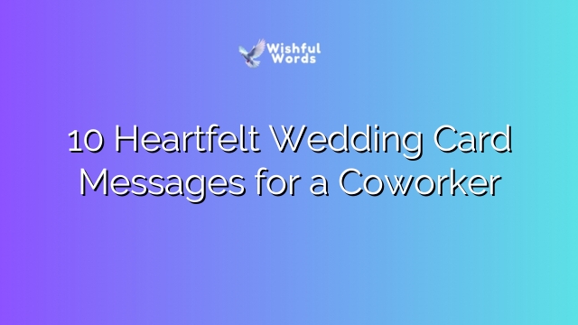 10 Heartfelt Wedding Card Messages for a Coworker