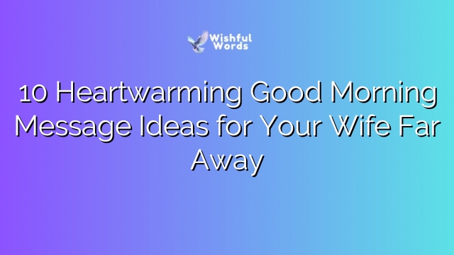 10 Heartwarming Good Morning Message Ideas for Your Wife Far Away