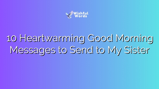 10 Heartwarming Good Morning Messages to Send to My Sister