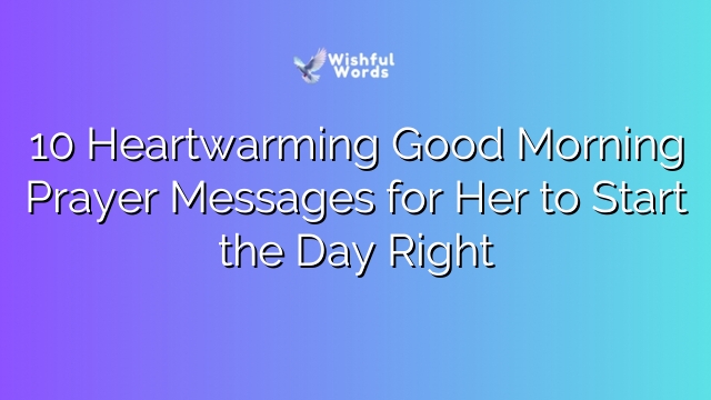 10 Heartwarming Good Morning Prayer Messages for Her to Start the Day Right