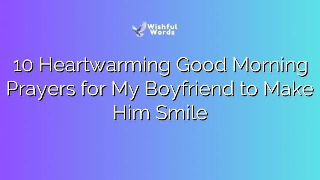 10 Heartwarming Good Morning Prayers for My Boyfriend to Make Him Smile