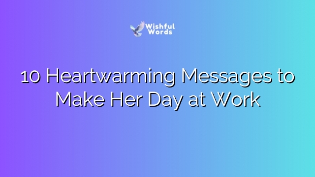10 Heartwarming Messages to Make Her Day at Work