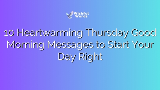 10 Heartwarming Thursday Good Morning Messages to Start Your Day Right