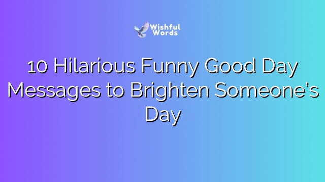 10 Hilarious Funny Good Day Messages to Brighten Someone’s Day