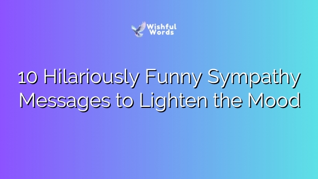 10 Hilariously Funny Sympathy Messages to Lighten the Mood