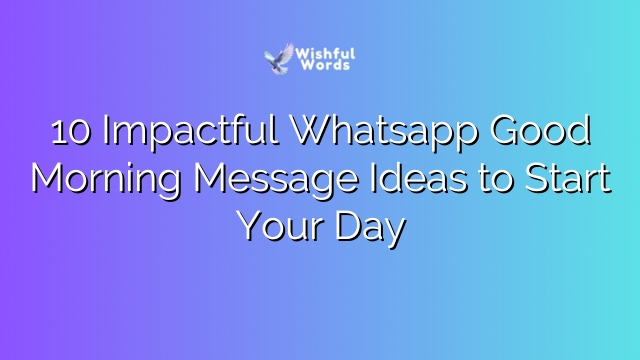 10 Impactful Whatsapp Good Morning Message Ideas to Start Your Day