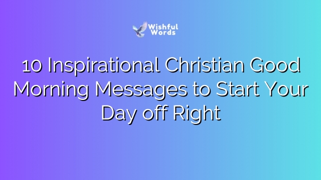 10 Inspirational Christian Good Morning Messages to Start Your Day off Right