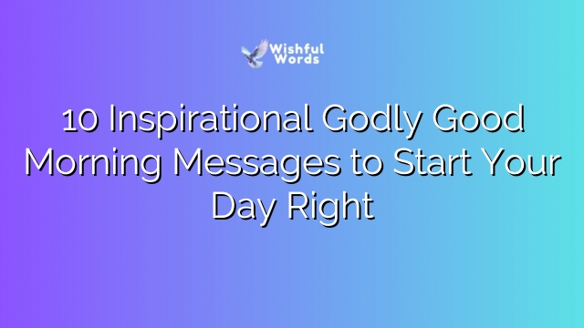 10 Inspirational Godly Good Morning Messages to Start Your Day Right