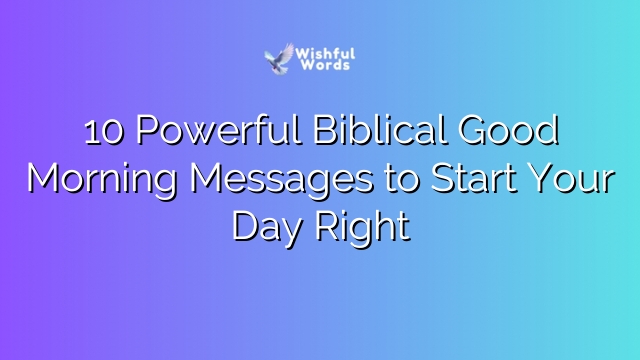 10 Powerful Biblical Good Morning Messages to Start Your Day Right