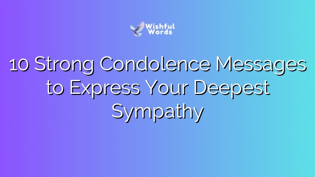 10 Strong Condolence Messages to Express Your Deepest Sympathy