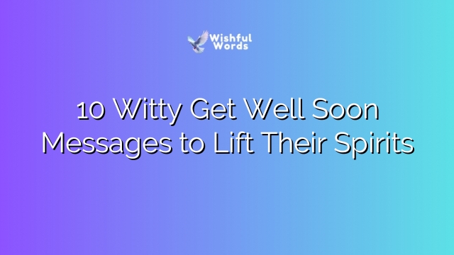 10 Witty Get Well Soon Messages to Lift Their Spirits
