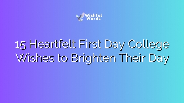 15 Heartfelt First Day College Wishes to Brighten Their Day