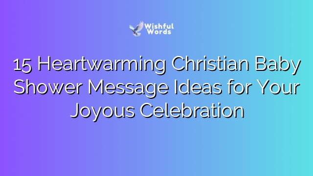 15 Heartwarming Christian Baby Shower Message Ideas for Your Joyous Celebration