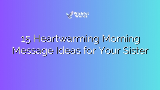 15 Heartwarming Morning Message Ideas for Your Sister