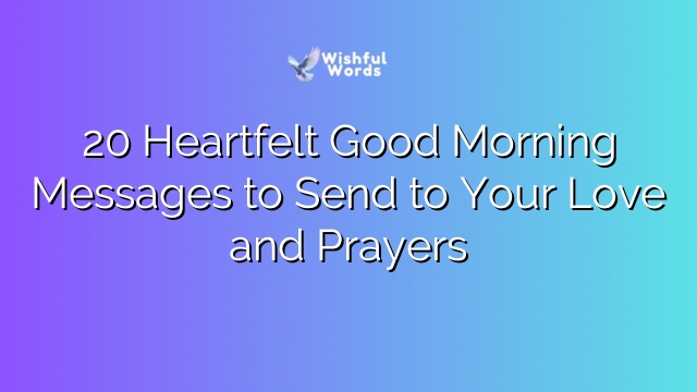 20 Heartfelt Good Morning Messages to Send to Your Love and Prayers