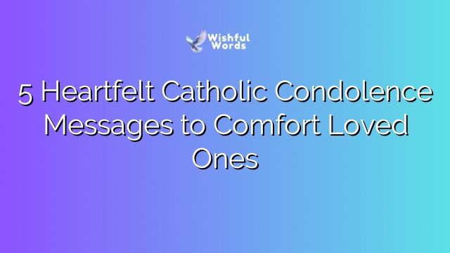 5 Heartfelt Catholic Condolence Messages to Comfort Loved Ones